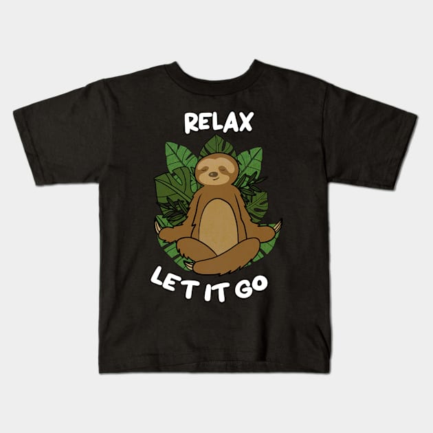 Relax Let it go Funny Sloth Meditation Yoga Kids T-Shirt by dukito